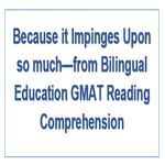 Because it Impinges Upon so much from Bilingual Education GMAT Reading Comprehension